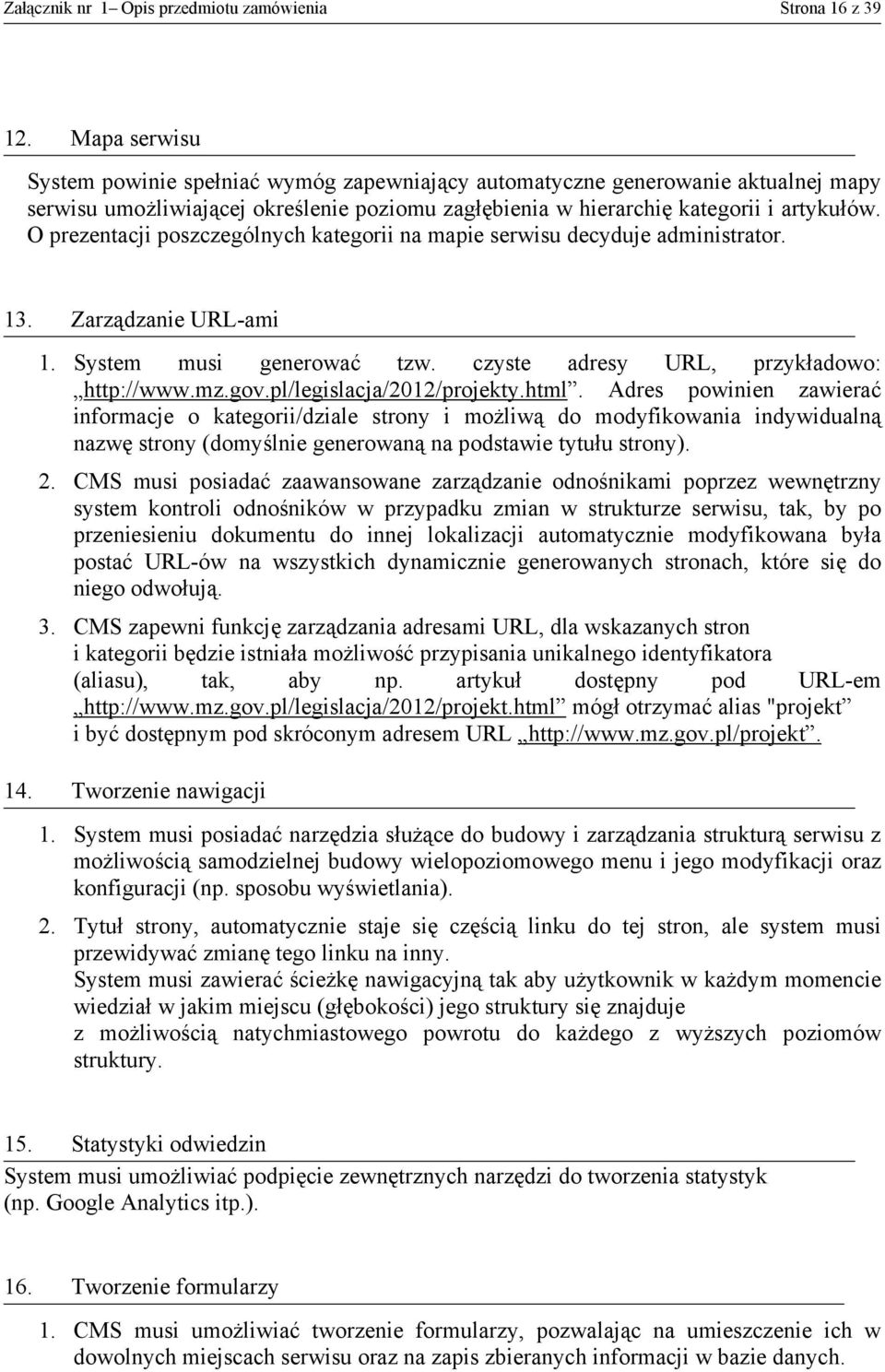 O prezentacji poszczególnych kategorii na mapie serwisu decyduje administrator. 13. Zarządzanie URL-ami 1. System musi generować tzw. czyste adresy URL, przykładowo: http://www.mz.gov.