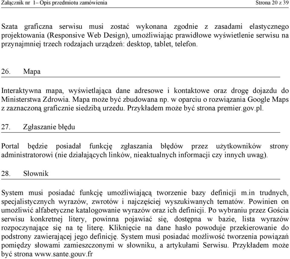 Mapa Interaktywna mapa, wyświetlająca dane adresowe i kontaktowe oraz drogę dojazdu do Ministerstwa Zdrowia. Mapa może być zbudowana np.