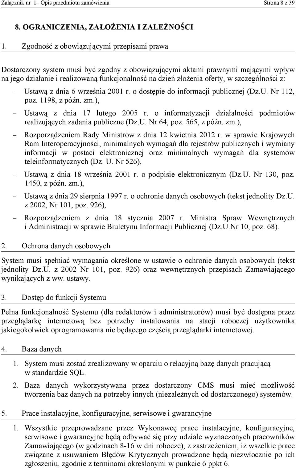 w szczególności z: Ustawą z dnia 6 września 2001 r. o dostępie do informacji publicznej (Dz.U. Nr 112, poz. 1198, z późn. zm.), Ustawą z dnia 17 lutego 2005 r.