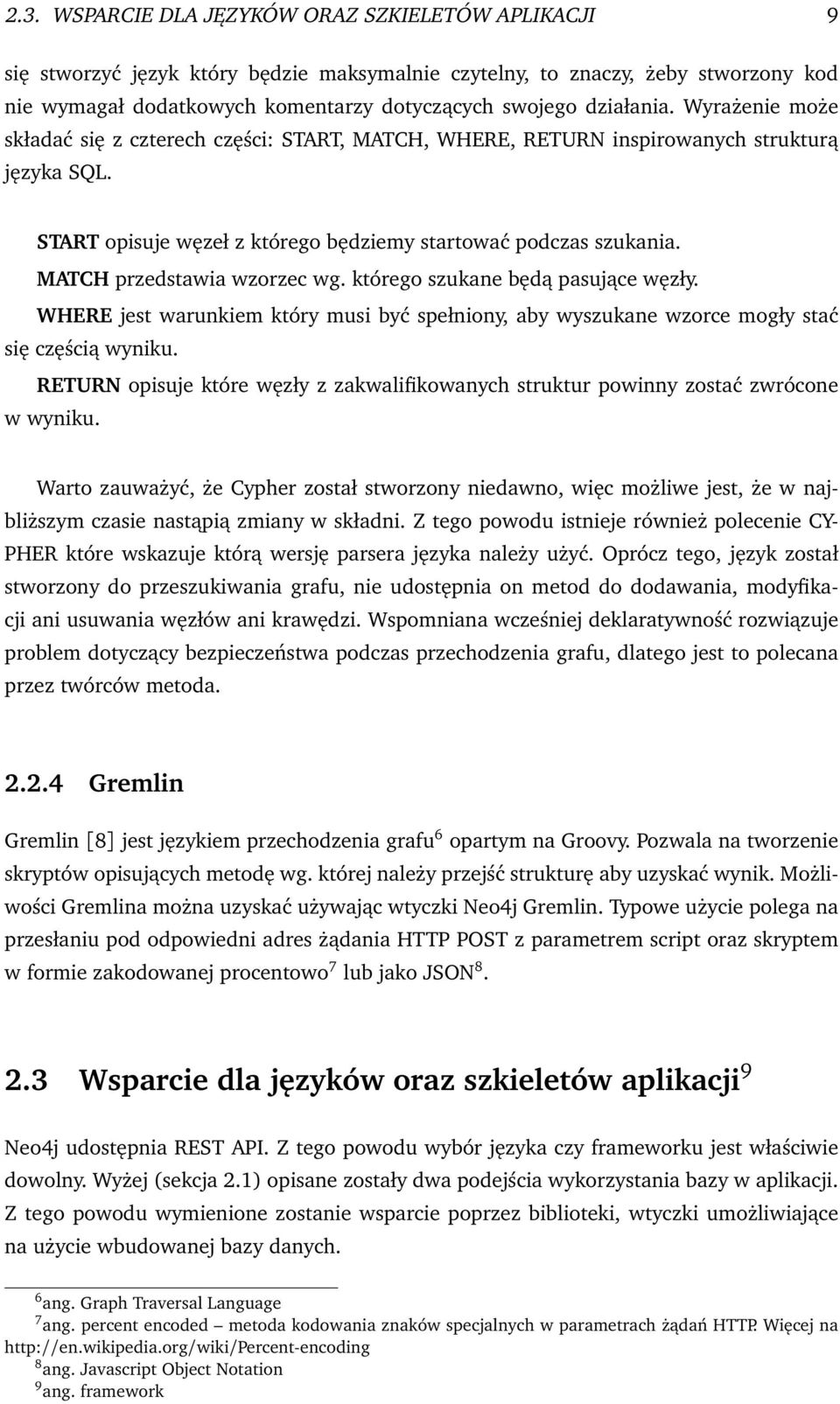 MATCH przedstawia wzorzec wg. którego szukane będą pasujące węzły. WHERE jest warunkiem który musi być spełniony, aby wyszukane wzorce mogły stać się częścią wyniku.