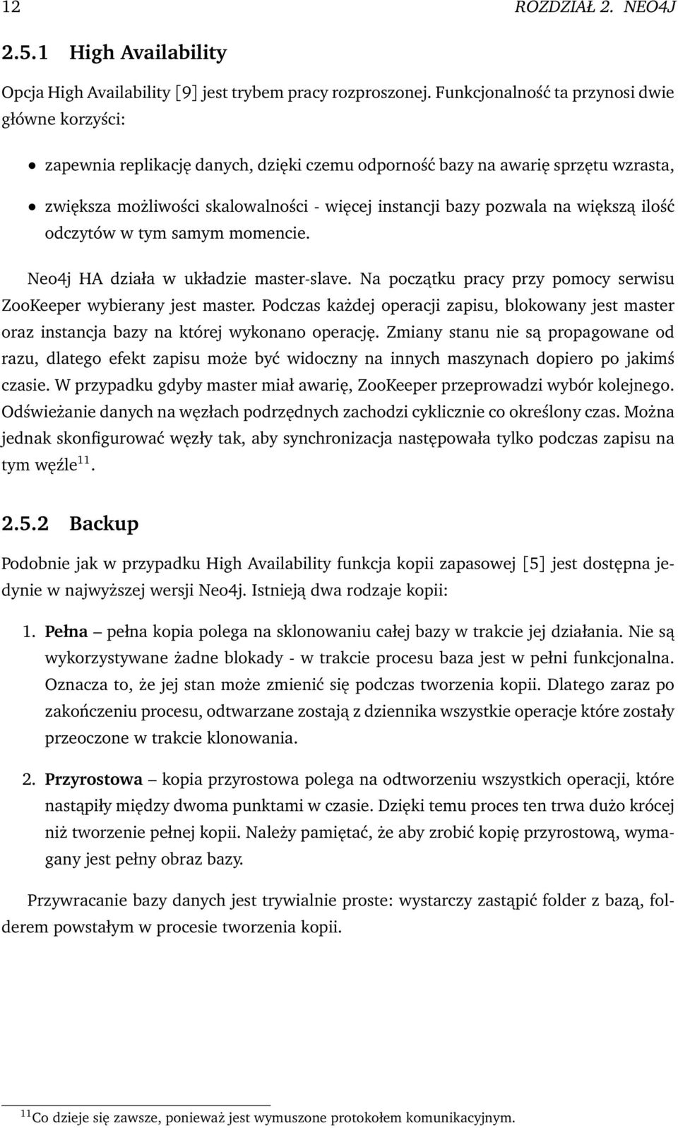 na większą ilość odczytów w tym samym momencie. Neo4j HA działa w układzie master-slave. Na początku pracy przy pomocy serwisu ZooKeeper wybierany jest master.