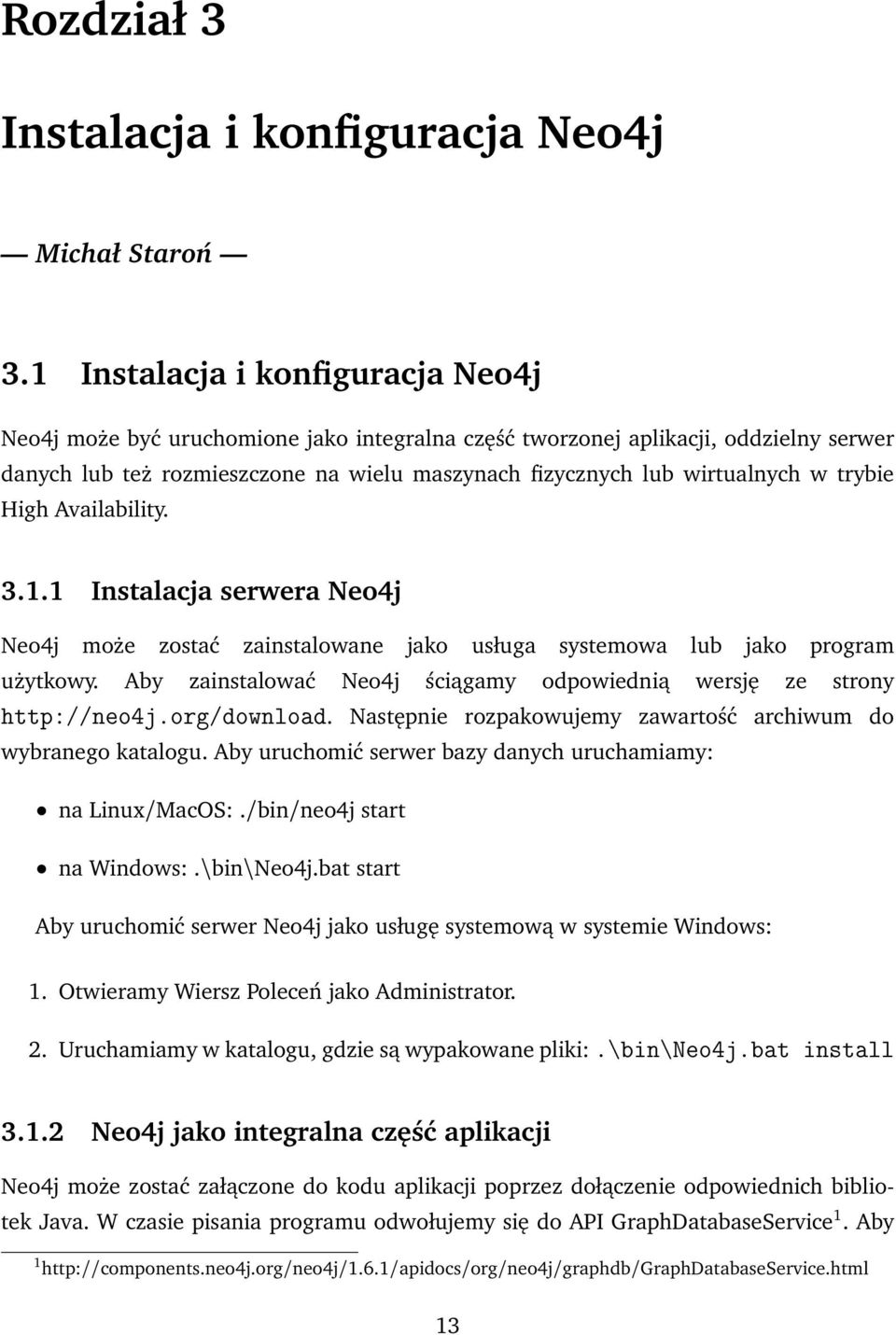 trybie High Availability. 3.1.1 Instalacja serwera Neo4j Neo4j może zostać zainstalowane jako usługa systemowa lub jako program użytkowy.