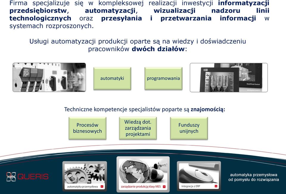 Usługi automatyzacji produkcji oparte są na wiedzy i doświadczeniu pracowników dwóch działów: automatyki programowania