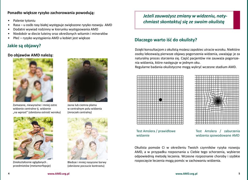 Do objawów AMD należą: Jeżeli zauważysz zmiany w widzeniu, natychmiast skontaktuj się ze swoim okulistą Dlaczego warto iść do okulisty? Dzięki konsultacjom z okulistą możesz zapobiec utracie wzroku.