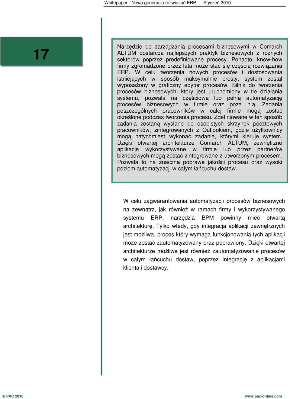 W celu tworzenia nowych procesów i dostosowania istniejących w sposób maksymalnie prosty, system został wyposażony w graficzny edytor procesów.