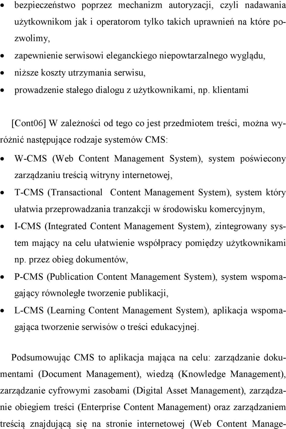 klientami [Cont06] W zależności od tego co jest przedmiotem treści, można wyróżnić następujące rodzaje systemów CMS: W-CMS (Web Content Management System), system poświecony zarządzaniu treścią