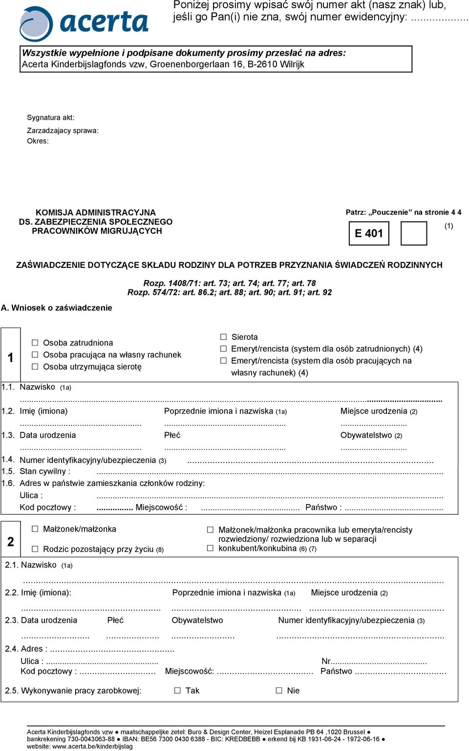 ADMINISTRACYJNA DS. ZABEZPIECZENIA SPOŁECZNEGO PRACOWNIKÓW MIGRUJĄCYCH Patrz: Pouczenie na stronie 4 4 E 401 (1) ZAŚWIADCZENIE DOTYCZĄCE SKŁADU RODZINY DLA POTRZEB PRZYZNANIA ŚWIADCZEŃ RODZINNYCH A.