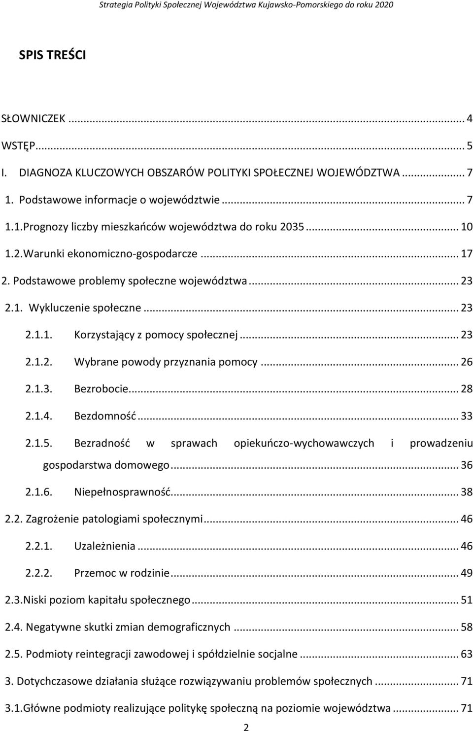 .. 26 2.1.3. Bezrobocie... 28 2.1.4. Bezdomność... 33 2.1.5. Bezradność w sprawach opiekuńczo-wychowawczych i prowadzeniu gospodarstwa domowego... 36 2.1.6. Niepełnosprawność... 38 2.2. Zagrożenie patologiami społecznymi.