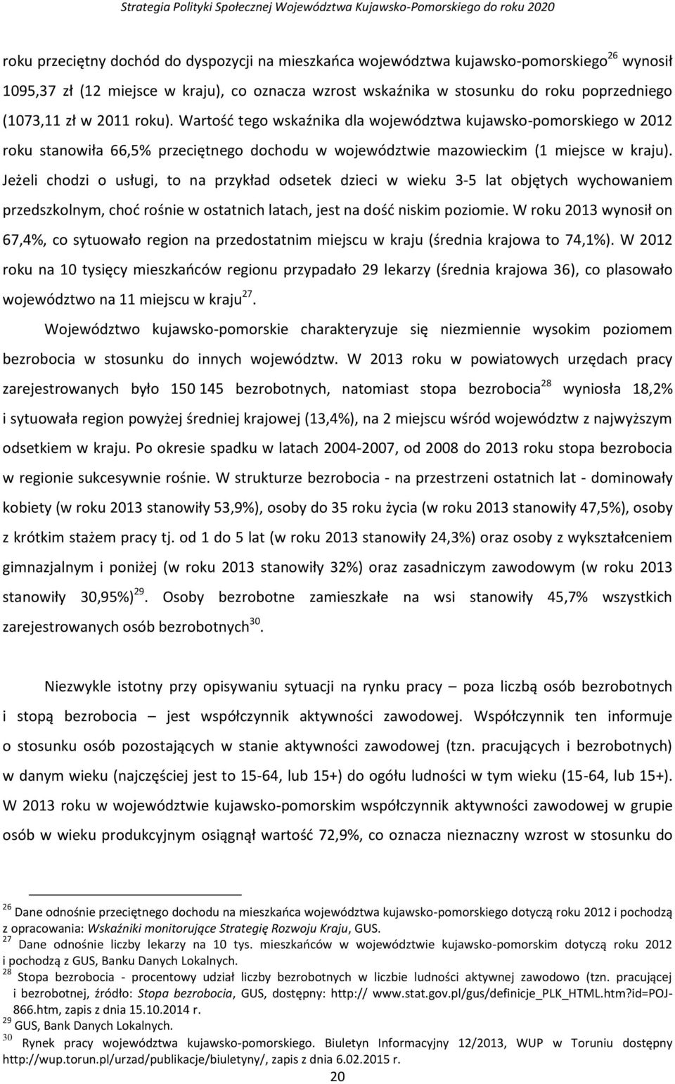 Jeżeli chodzi o usługi, to na przykład odsetek dzieci w wieku 3-5 lat objętych wychowaniem przedszkolnym, choć rośnie w ostatnich latach, jest na dość niskim poziomie.