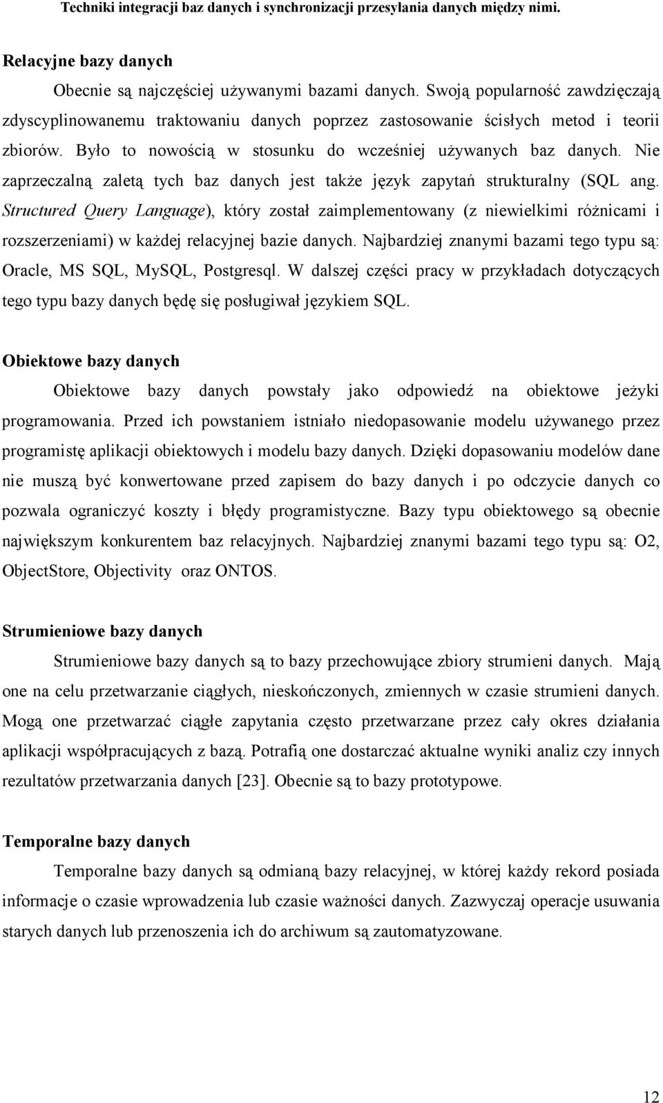 Structured Query Language), który został zaimplementowany (z niewielkimi róŝnicami i rozszerzeniami) w kaŝdej relacyjnej bazie danych.