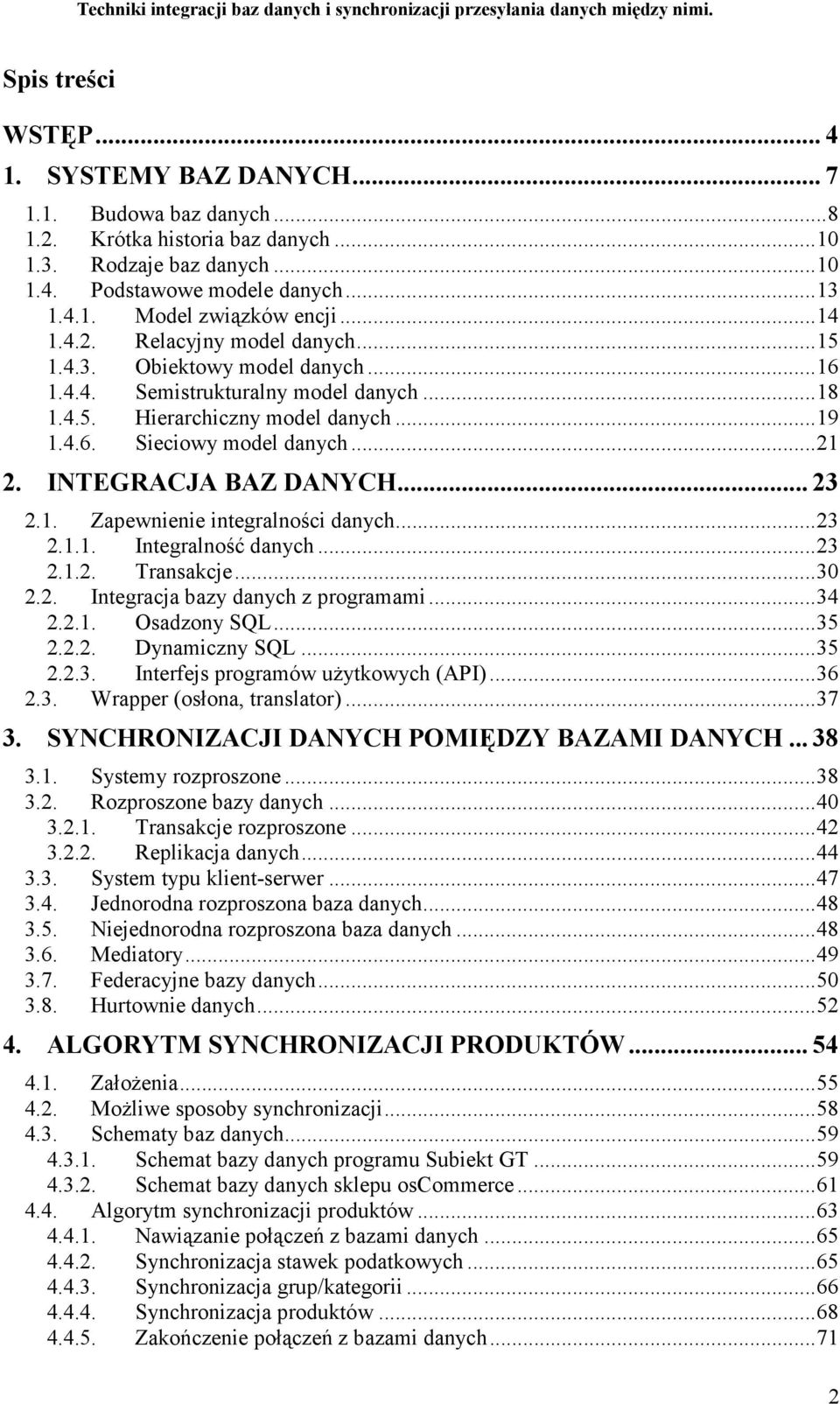 INTEGRACJA BAZ DANYCH... 23 2.1. Zapewnienie integralności danych...23 2.1.1. Integralność danych...23 2.1.2. Transakcje...30 2.2. Integracja bazy danych z programami...34 2.2.1. Osadzony SQL...35 2.