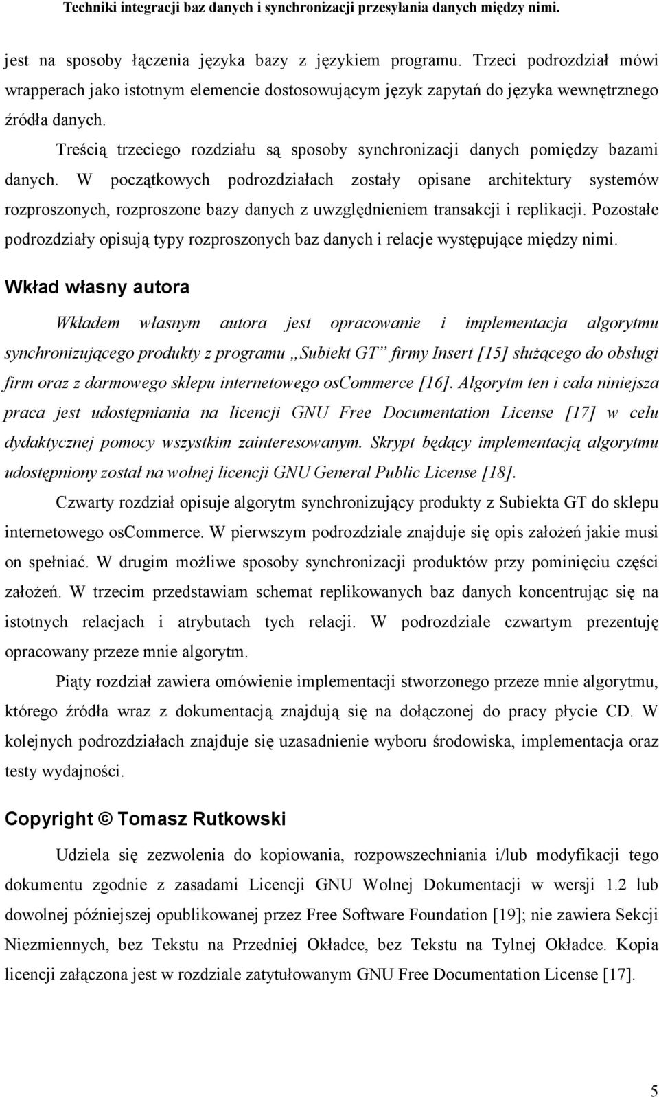 W początkowych podrozdziałach zostały opisane architektury systemów rozproszonych, rozproszone bazy danych z uwzględnieniem transakcji i replikacji.