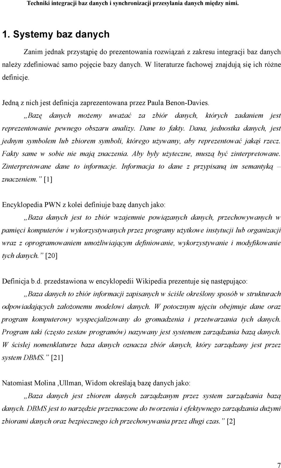 Bazę danych moŝemy uwaŝać za zbiór danych, których zadaniem jest reprezentowanie pewnego obszaru analizy. Dane to fakty.