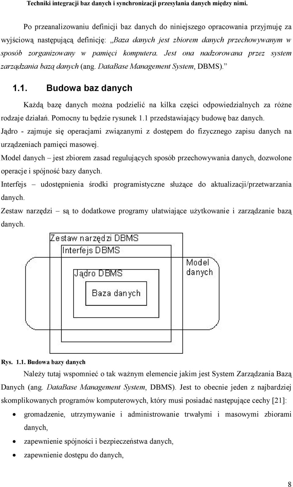 1. Budowa baz danych KaŜdą bazę danych moŝna podzielić na kilka części odpowiedzialnych za róŝne rodzaje działań. Pomocny tu będzie rysunek 1.1 przedstawiający budowę baz danych.