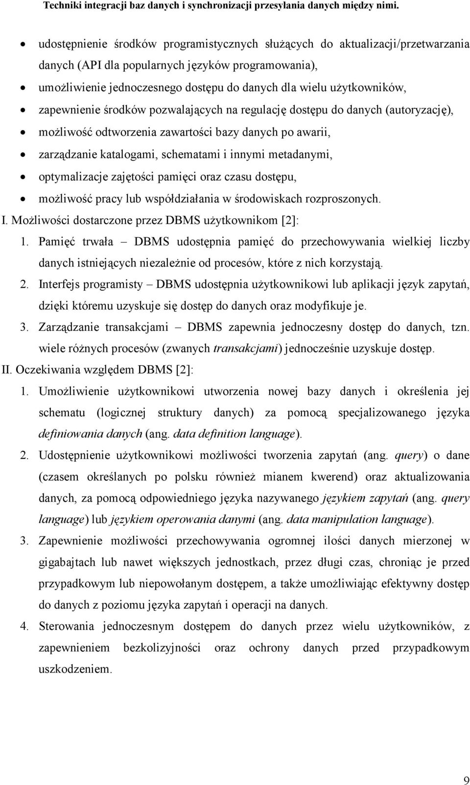 metadanymi, optymalizacje zajętości pamięci oraz czasu dostępu, moŝliwość pracy lub współdziałania w środowiskach rozproszonych. I. MoŜliwości dostarczone przez DBMS uŝytkownikom [2]: 1.