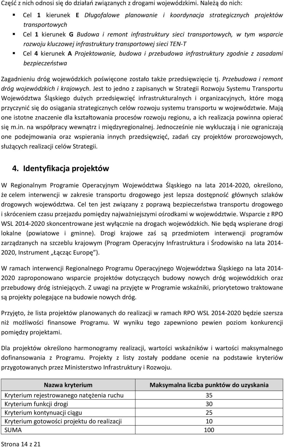 rozwoju kluczowej infrastruktury transportowej sieci TEN-T Cel 4 kierunek A Projektowanie, budowa i przebudowa infrastruktury zgodnie z zasadami bezpieczeństwa Zagadnieniu dróg wojewódzkich