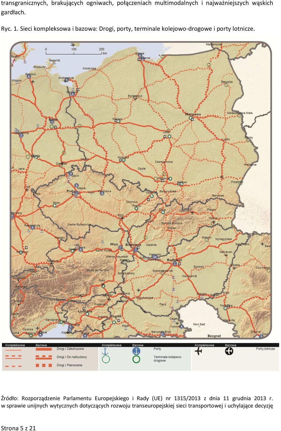 Źródło: Rozporządzenie Parlamentu Europejskiego i Rady (UE) nr 1315/2013 z dnia 11 grudnia 2013 r.