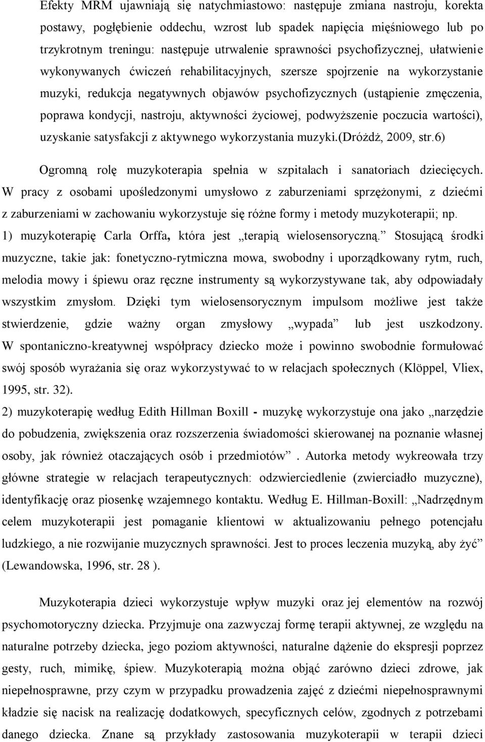 kondycji, nastroju, aktywności życiowej, podwyższenie poczucia wartości), uzyskanie satysfakcji z aktywnego wykorzystania muzyki.(dróżdż, 2009, str.