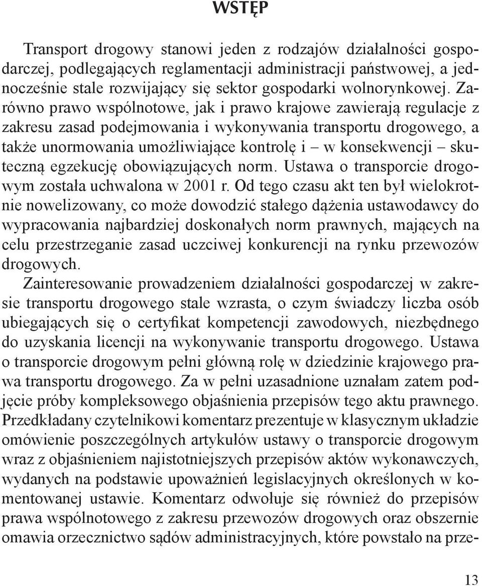 skuteczną egzekucję obowiązujących norm. Ustawa o transporcie drogowym została uchwalona w 2001 r.