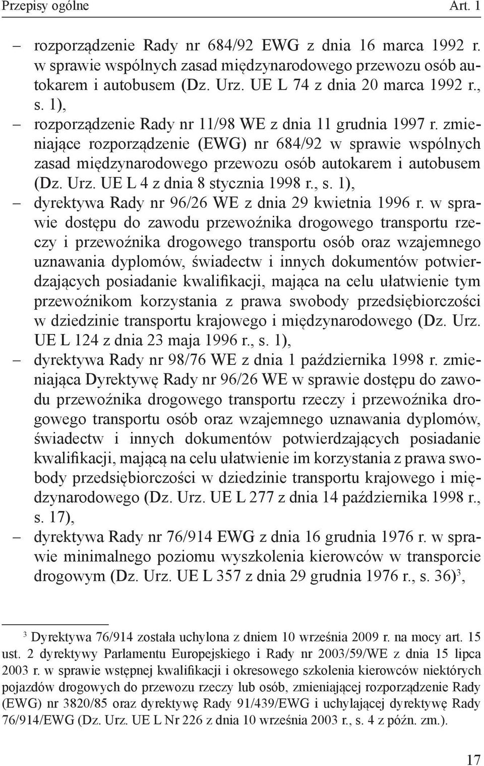 zmieniające rozporządzenie (EWG) nr 684/92 w sprawie wspólnych zasad międzynarodowego przewozu osób autokarem i autobusem (Dz. Urz. UE L 4 z dnia 8 stycznia 1998 r., s.