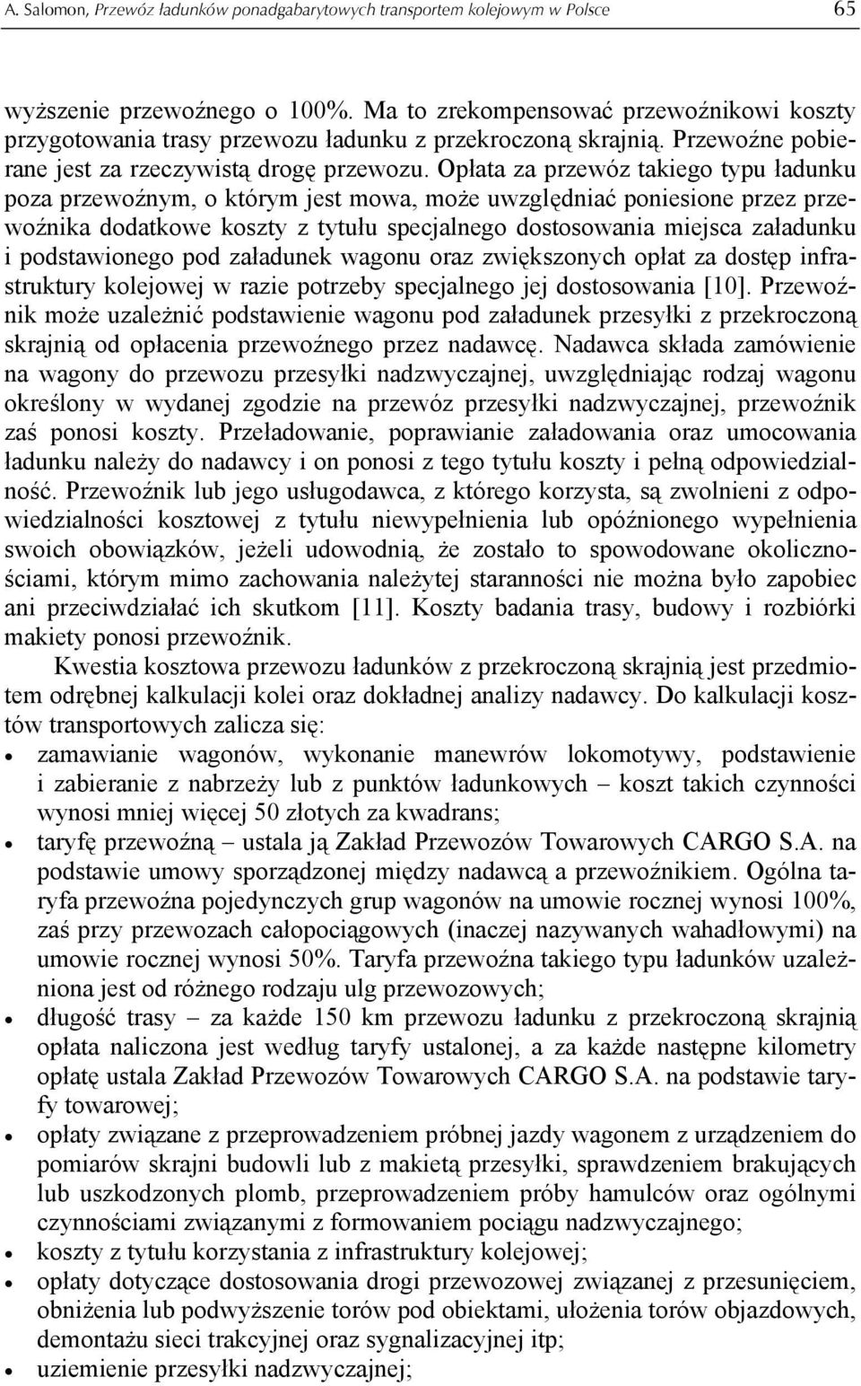 Opłata za przewóz takiego typu ładunku poza przewoźnym, o którym jest mowa, może uwzględniać poniesione przez przewoźnika dodatkowe koszty z tytułu specjalnego dostosowania miejsca załadunku i