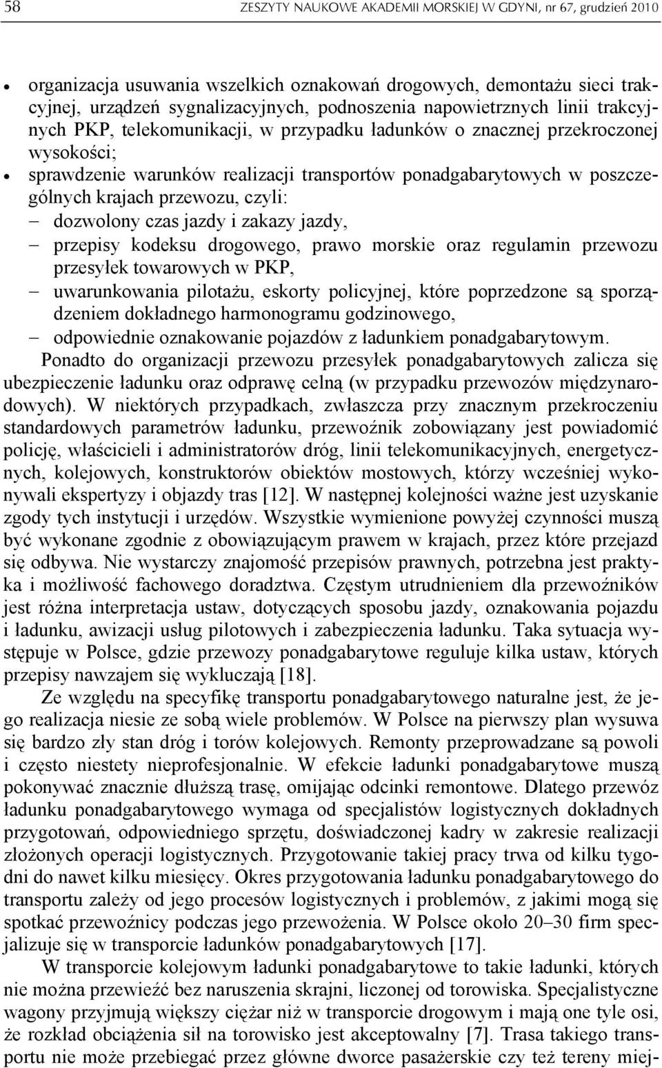 przewozu, czyli: dozwolony czas jazdy i zakazy jazdy, przepisy kodeksu drogowego, prawo morskie oraz regulamin przewozu przesyłek towarowych w PKP, uwarunkowania pilotażu, eskorty policyjnej, które