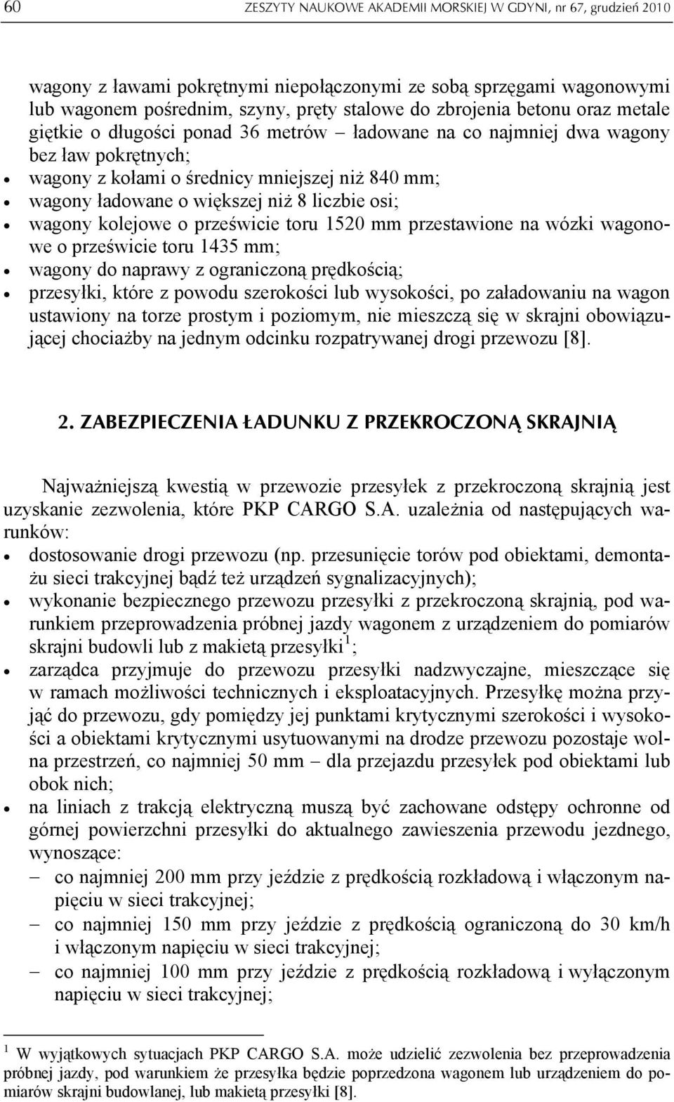 osi; wagony kolejowe o prześwicie toru 1520 mm przestawione na wózki wagonowe o prześwicie toru 1435 mm; wagony do naprawy z ograniczoną prędkością; przesyłki, które z powodu szerokości lub