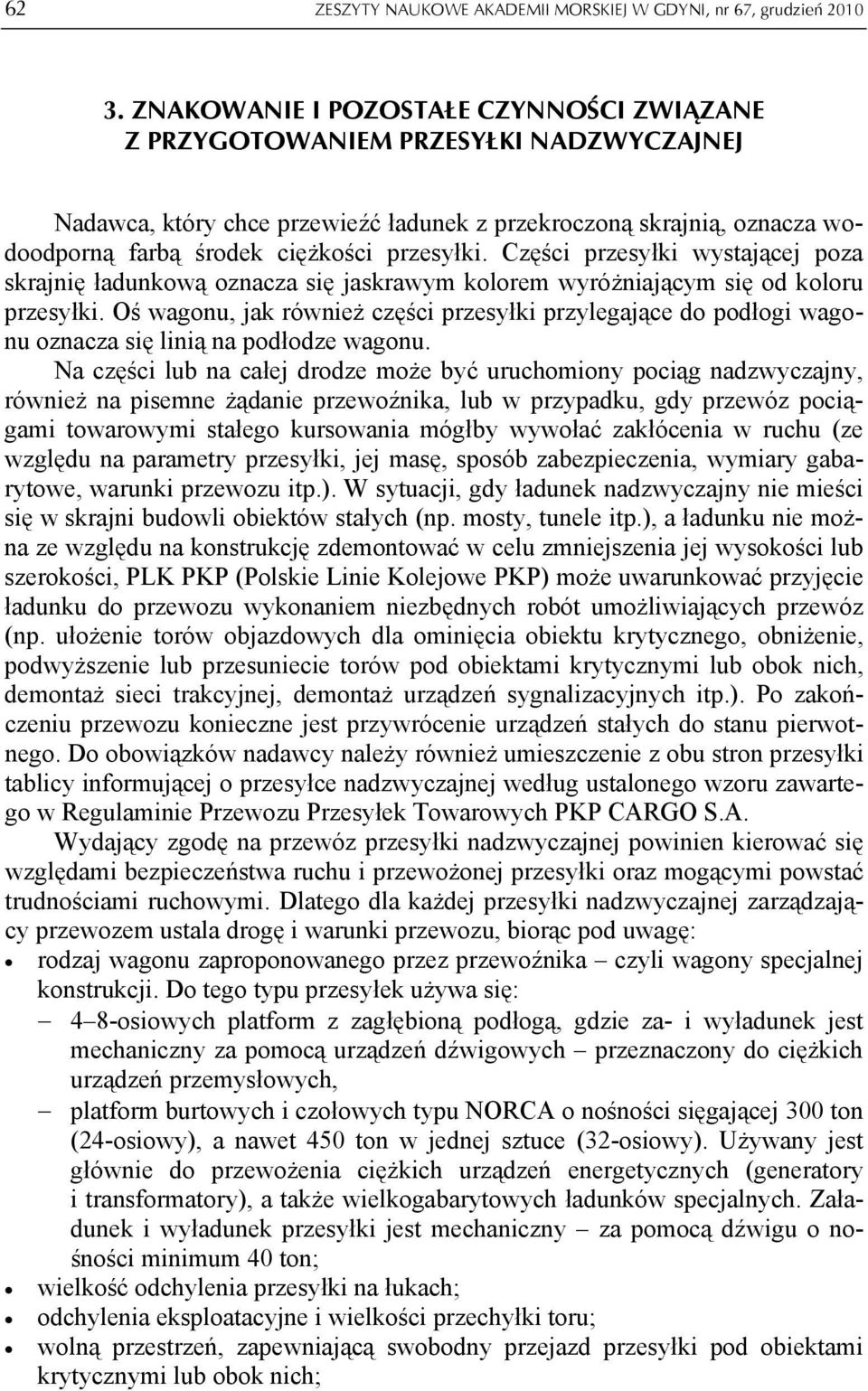 Części przesyłki wystającej poza skrajnię ładunkową oznacza się jaskrawym kolorem wyróżniającym się od koloru przesyłki.