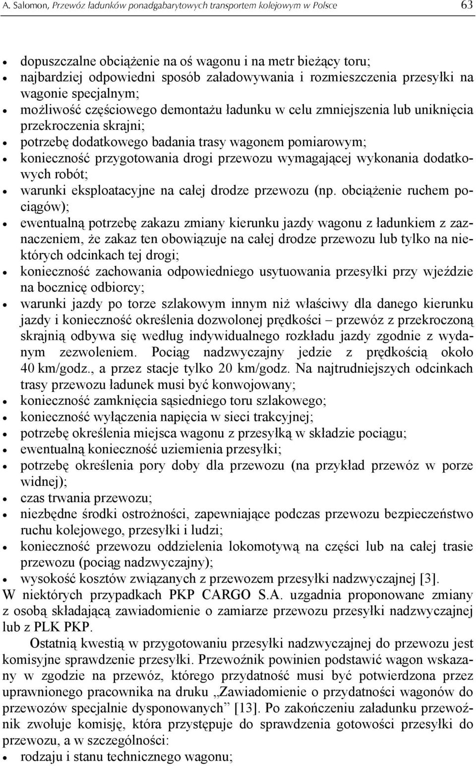 pomiarowym; konieczność przygotowania drogi przewozu wymagającej wykonania dodatkowych robót; warunki eksploatacyjne na całej drodze przewozu (np.