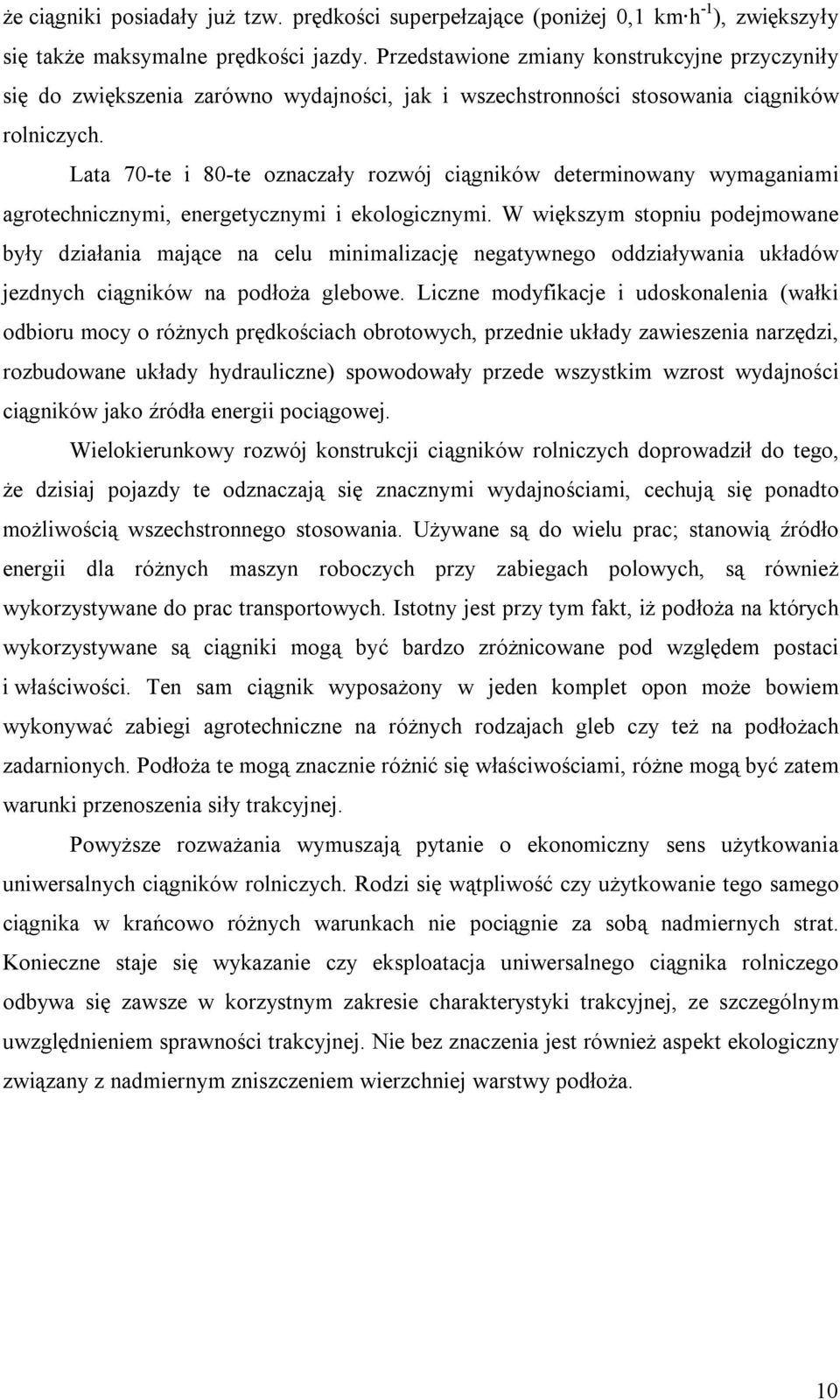 Lata 70-te i 80-te oznaczały rozwój ciągników determinowany wymaganiami agrotechnicznymi, energetycznymi i ekologicznymi.