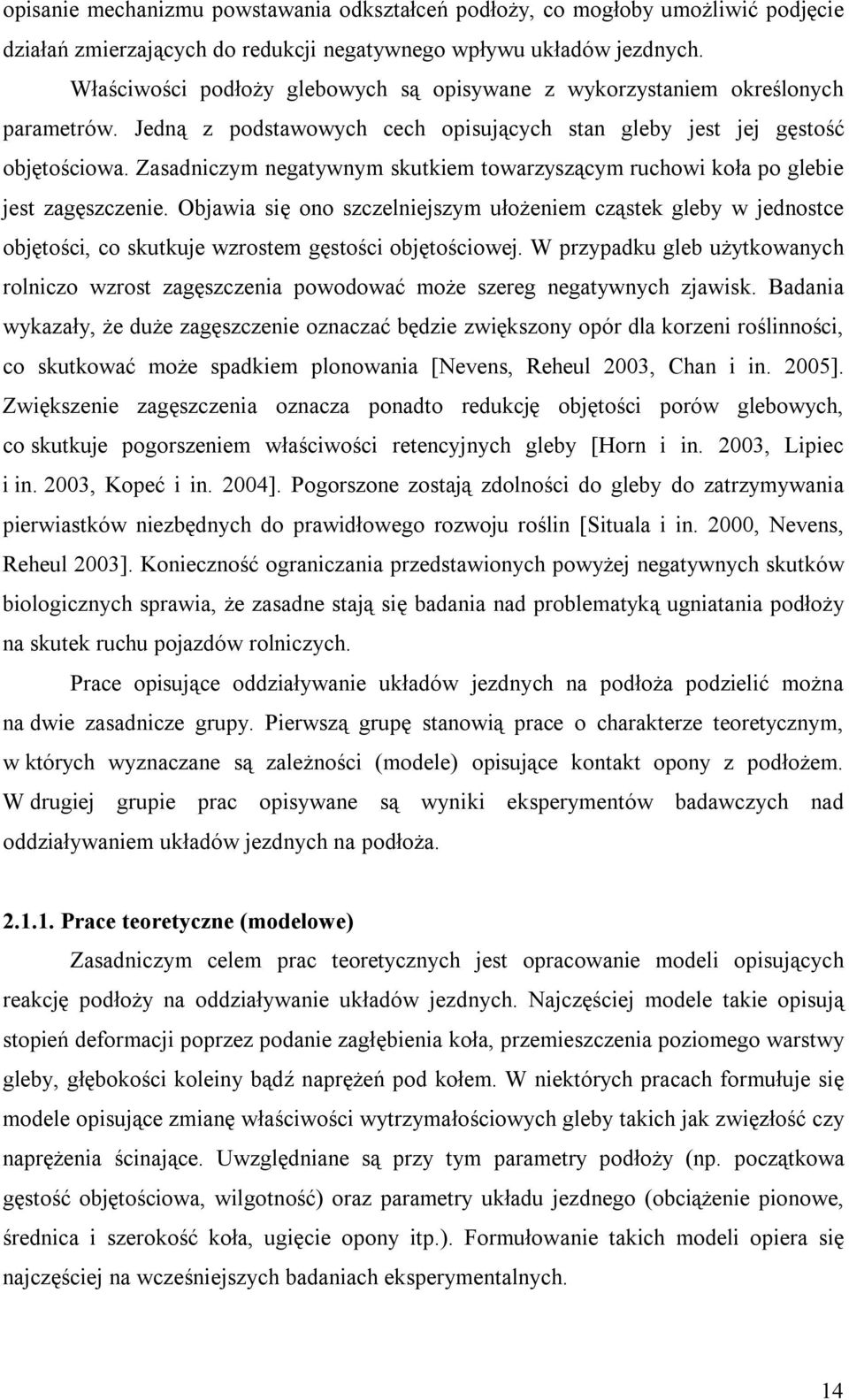 Zasadniczym negatywnym skutkiem towarzyszącym ruchowi koła po glebie jest zagęszczenie.