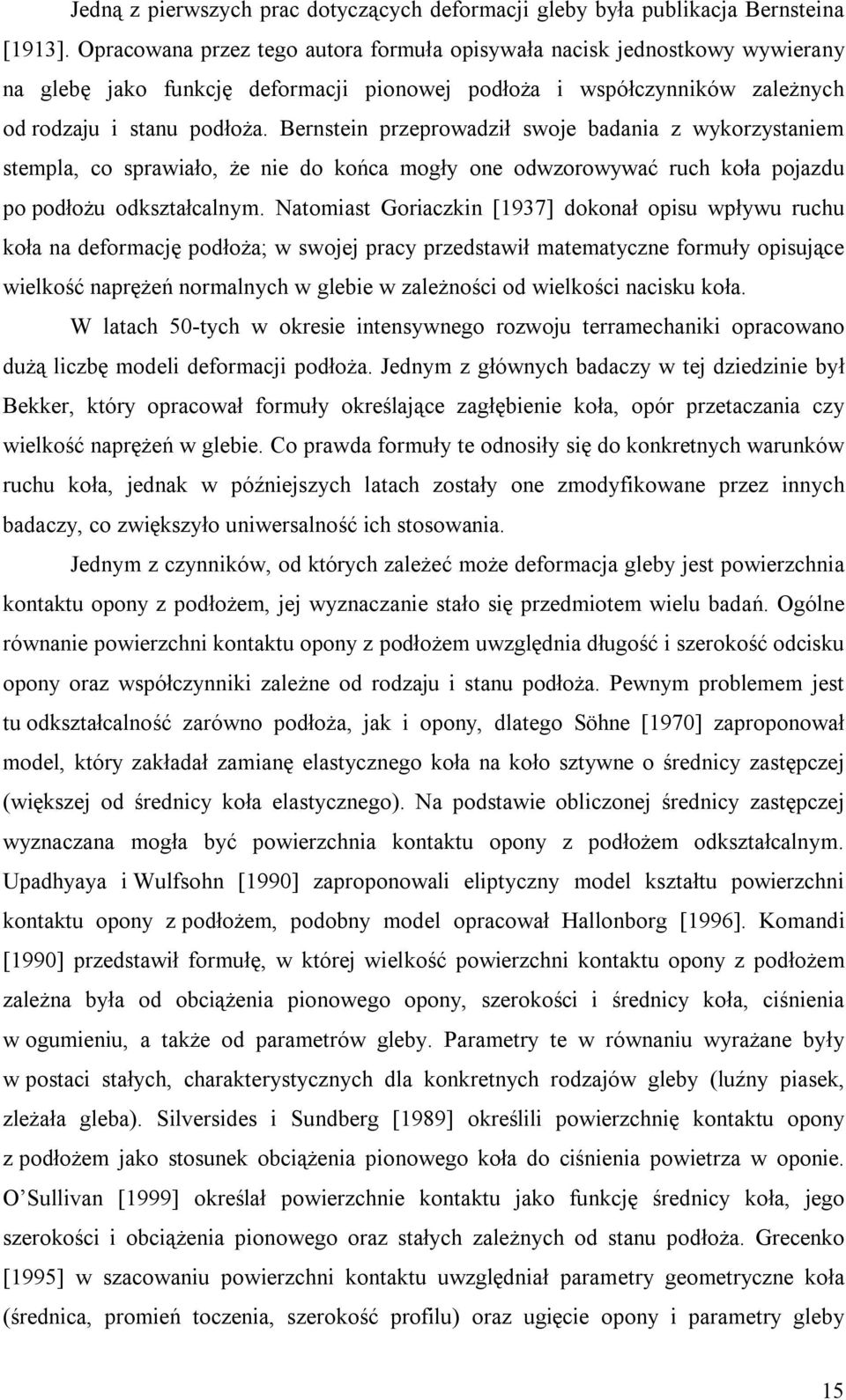 Bernstein przeprowadził swoje badania z wykorzystaniem stempla, co sprawiało, że nie do końca mogły one odwzorowywać ruch koła pojazdu po podłożu odkształcalnym.