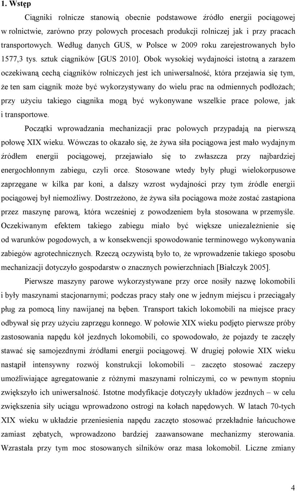 Obok wysokiej wydajności istotną a zarazem oczekiwaną cechą ciągników rolniczych jest ich uniwersalność, która przejawia się tym, że ten sam ciągnik może być wykorzystywany do wielu prac na