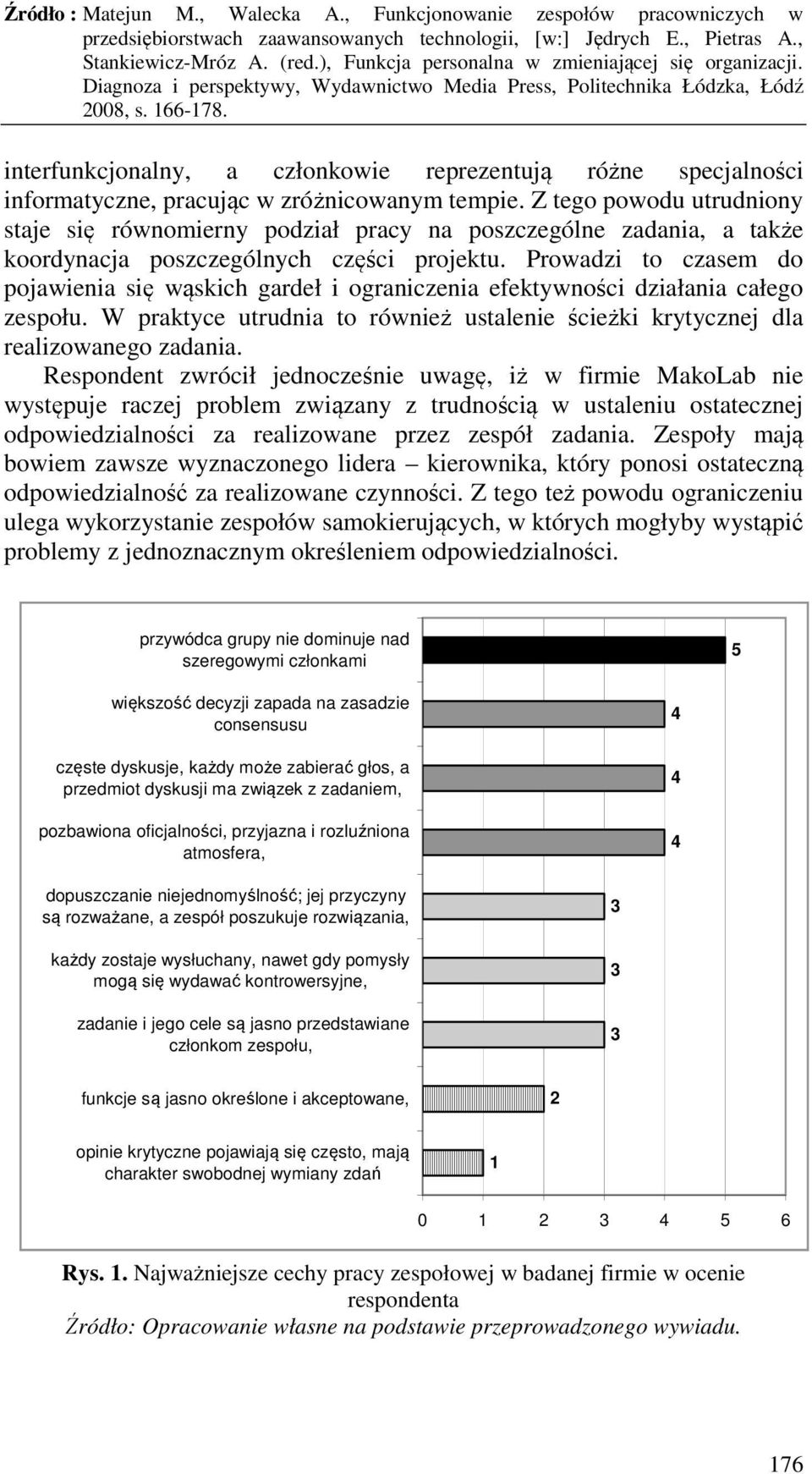 Prowadzi to czasem do pojawienia się wąskich gardeł i ograniczenia efektywności działania całego zespołu. W praktyce utrudnia to również ustalenie ścieżki krytycznej dla realizowanego zadania.