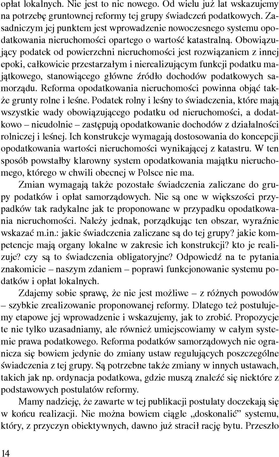 Obowiązujący podatek od powierzchni nieruchomości jest rozwiązaniem z innej epoki, całkowicie przestarzałym i nierealizującym funkcji podatku majątkowego, stanowiącego główne źródło dochodów