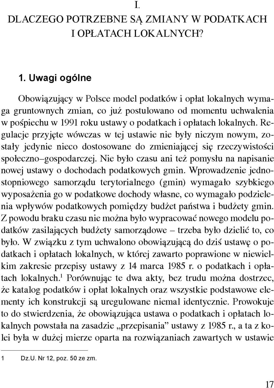 Regulacje przyjęte wówczas w tej ustawie nie były niczym nowym, zostały jedynie nieco dostosowane do zmieniającej się rzeczywistości społeczno gospodarczej.