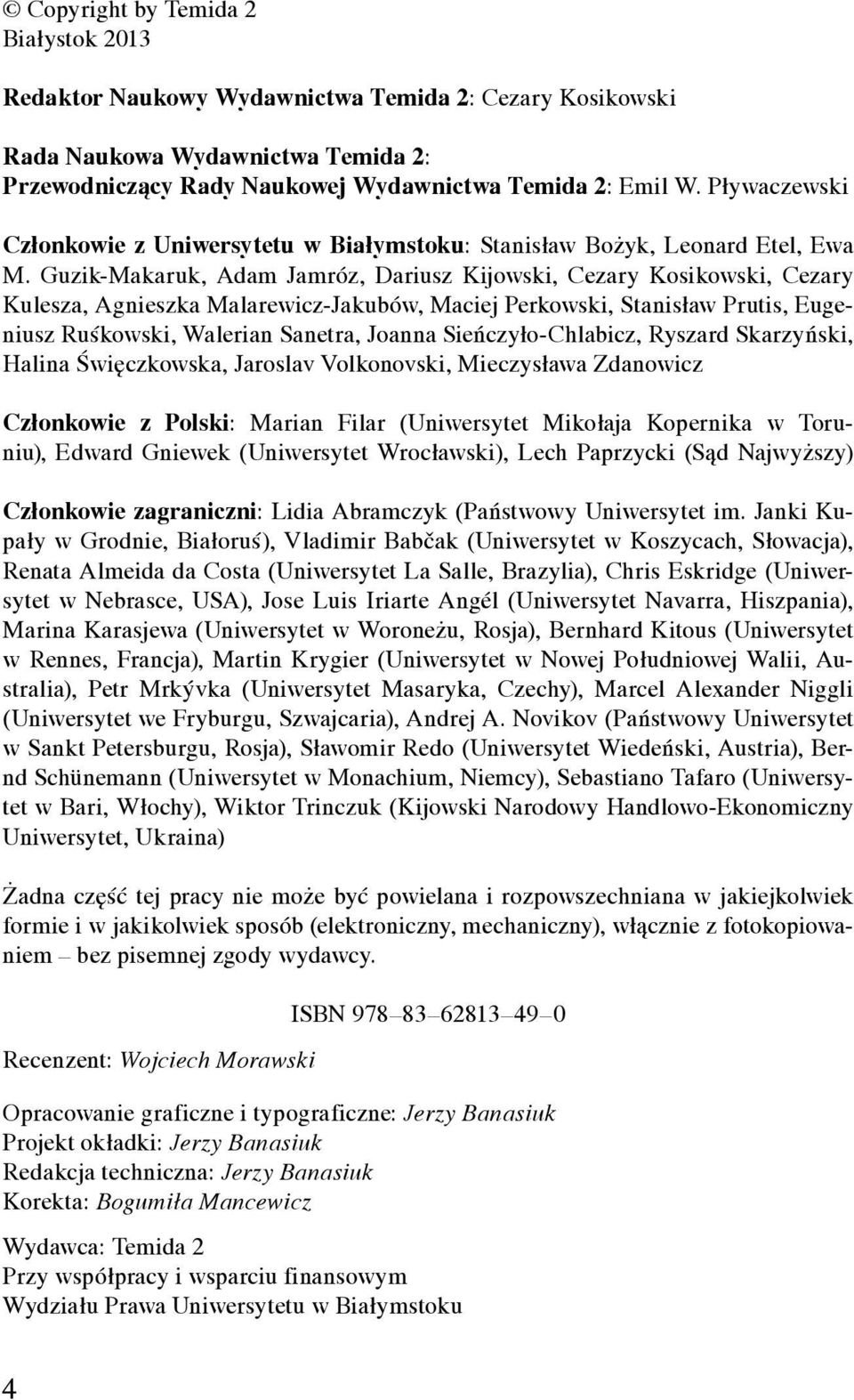 Guzik-Makaruk, Adam Jamróz, Dariusz Kijowski, Cezary Kosikowski, Cezary Kulesza, Agnieszka Malarewicz-Jakubów, Maciej Perkowski, Stanisław Prutis, Eugeniusz Ruśkowski, Walerian Sanetra, Joanna