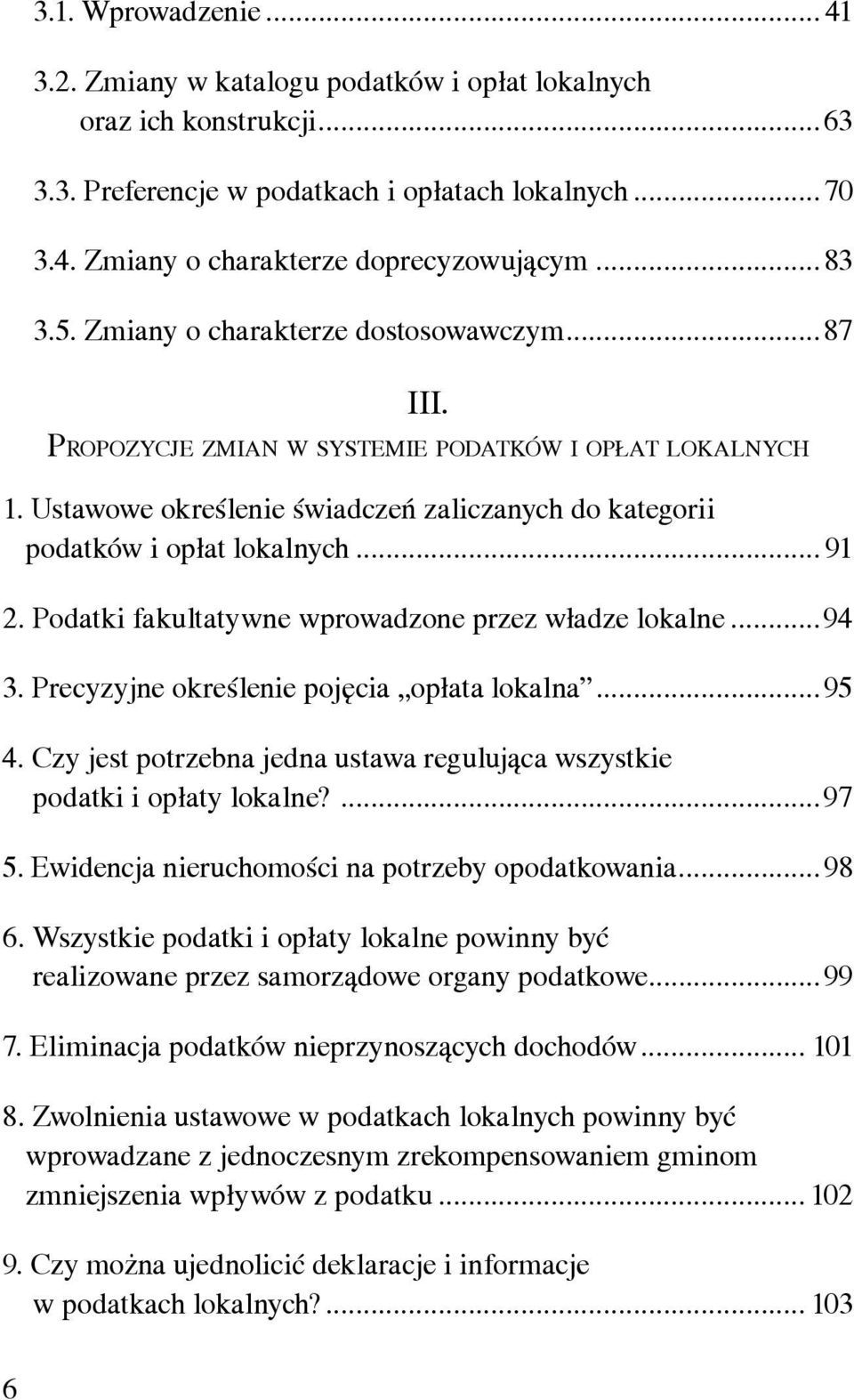 .. 91 2. Podatki fakultatywne wprowadzone przez władze lokalne...94 3. Precyzyjne określenie pojęcia opłata lokalna...95 4.