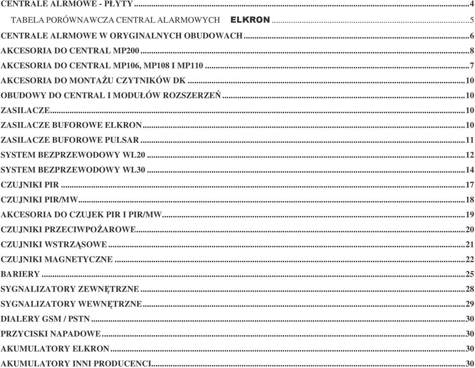 ..10 ZASILACZE BUFOROWE PULSAR...11 SYSTEM BEZPRZEWODOWY WL20...12 SYSTEM BEZPRZEWODOWY WL30...14 CZUJNIKI PIR...17 CZUJNIKI PIR/MW...18 AKCESORIA DO CZUJEK PIR I PIR/MW.