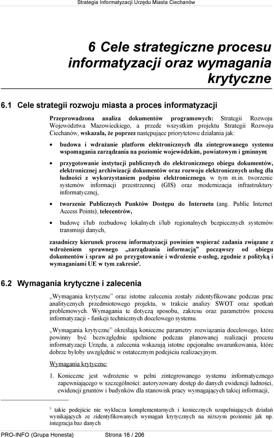 Ciechanów, wskazała, że poprzez następujące priorytetowe działania jak: budowa i wdrażanie platform elektronicznych dla zintegrowanego systemu wspomagania zarządzania na poziomie wojewódzkim,