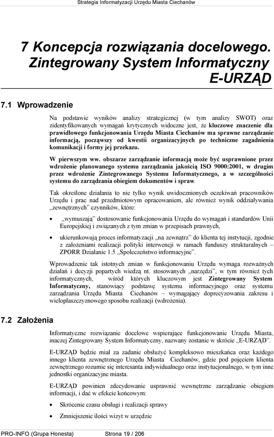 Miasta Ciechanów ma sprawne zarządzanie informacją, począwszy od kwestii organizacyjnych po techniczne zagadnienia komunikacji i formy jej przekazu. W pierwszym ww.