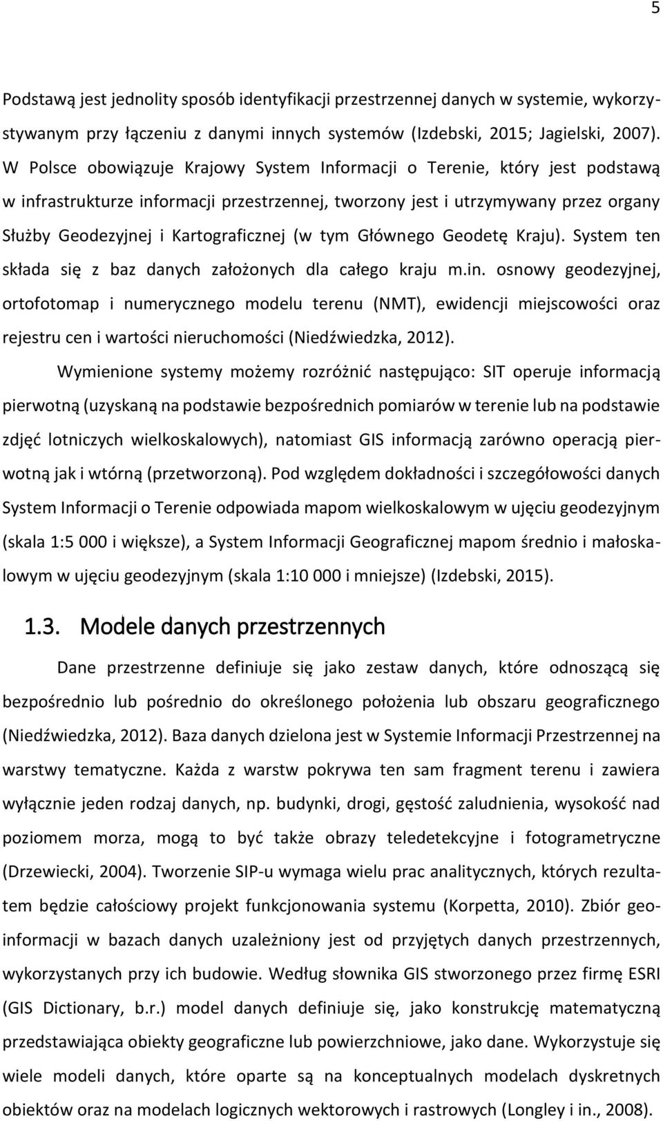 (w tym Głównego Geodetę Kraju). System ten składa się z baz danych założonych dla całego kraju m.in.