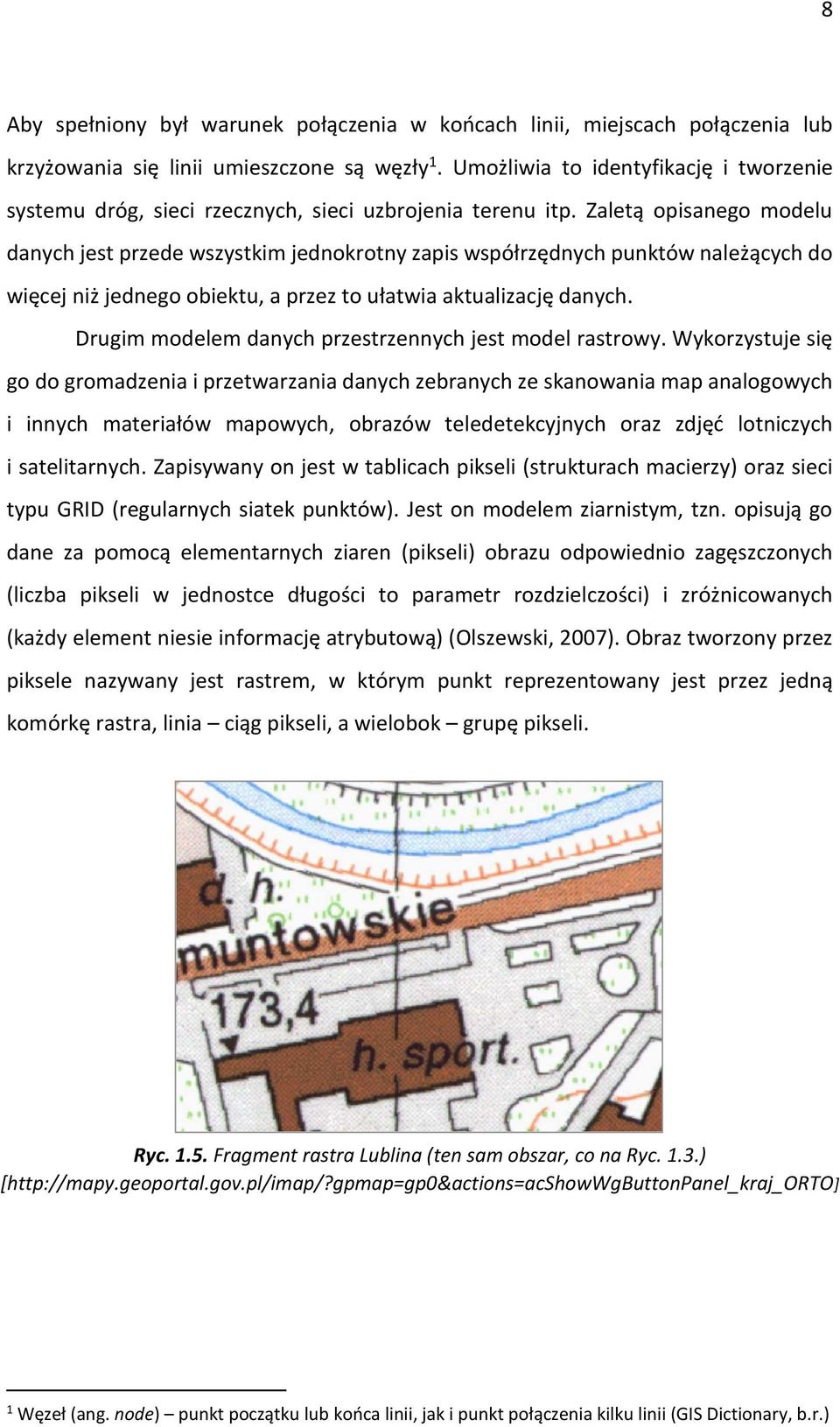 Zaletą opisanego modelu danych jest przede wszystkim jednokrotny zapis współrzędnych punktów należących do więcej niż jednego obiektu, a przez to ułatwia aktualizację danych.