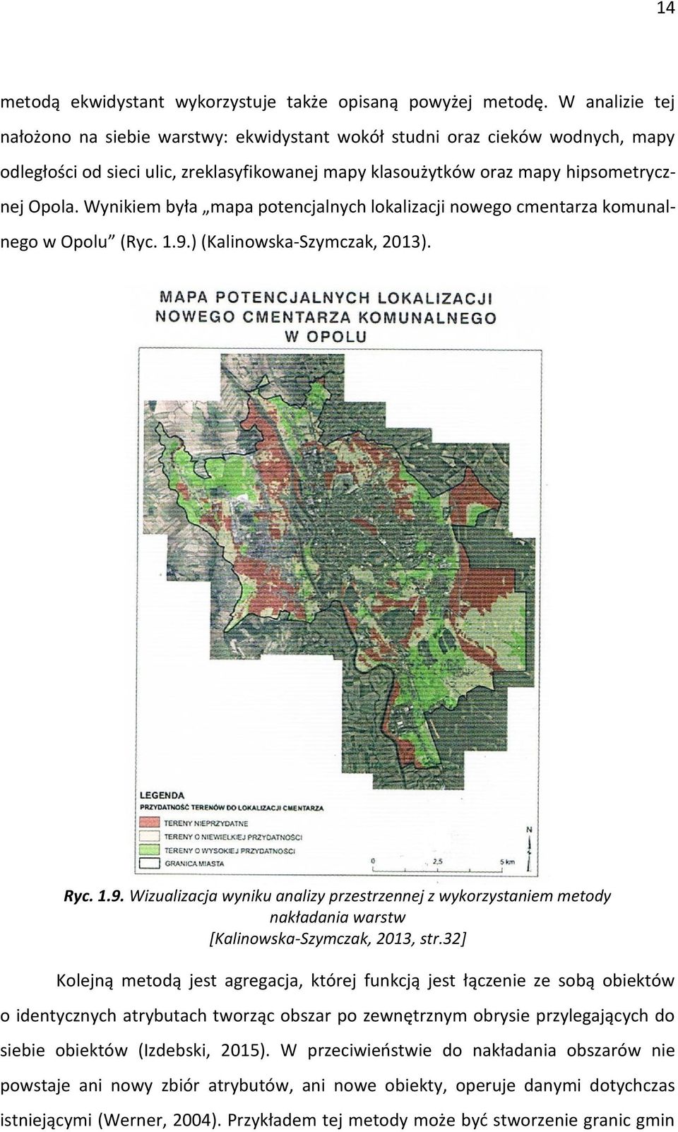 Wynikiem była mapa potencjalnych lokalizacji nowego cmentarza komunalnego w Opolu (Ryc. 1.9.