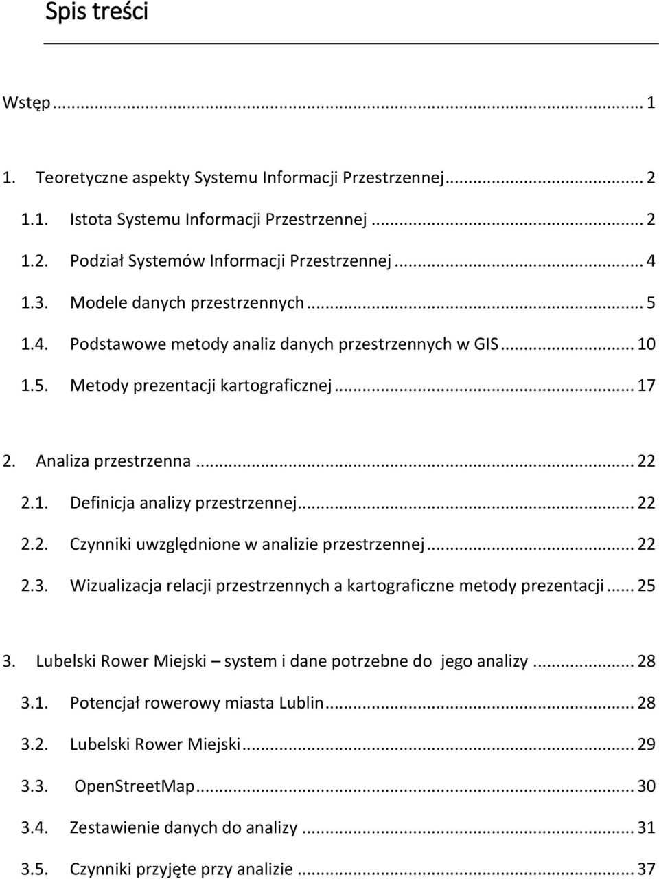 .. 22 2.2. Czynniki uwzględnione w analizie przestrzennej... 22 2.3. Wizualizacja relacji przestrzennych a kartograficzne metody prezentacji... 25 3.