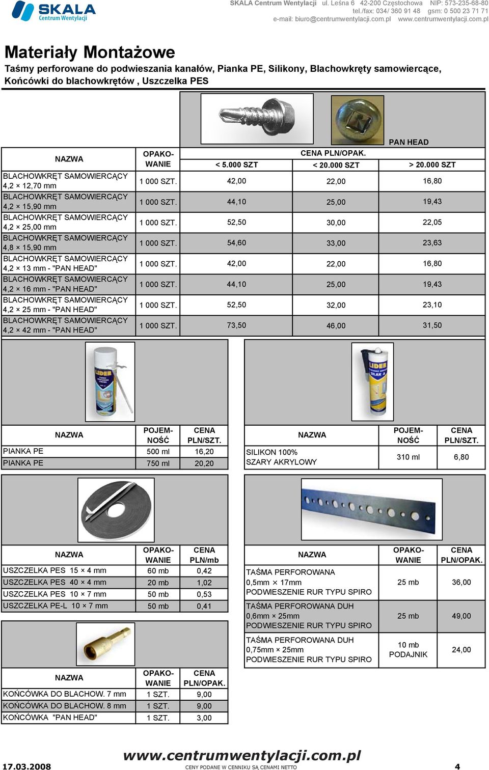 "PAN HEAD" 4,2 16 mm - "PAN HEAD" 4,2 25 mm - "PAN HEAD" 4,2 42 mm - "PAN HEAD" < 5.000 SZT PLN/OPAK. < 20.000 SZT 1 000 SZT. 42,00 22,00 1 000 SZT. 44,10 25,00 1 000 SZT. 52,50 30,00 1 000 SZT.