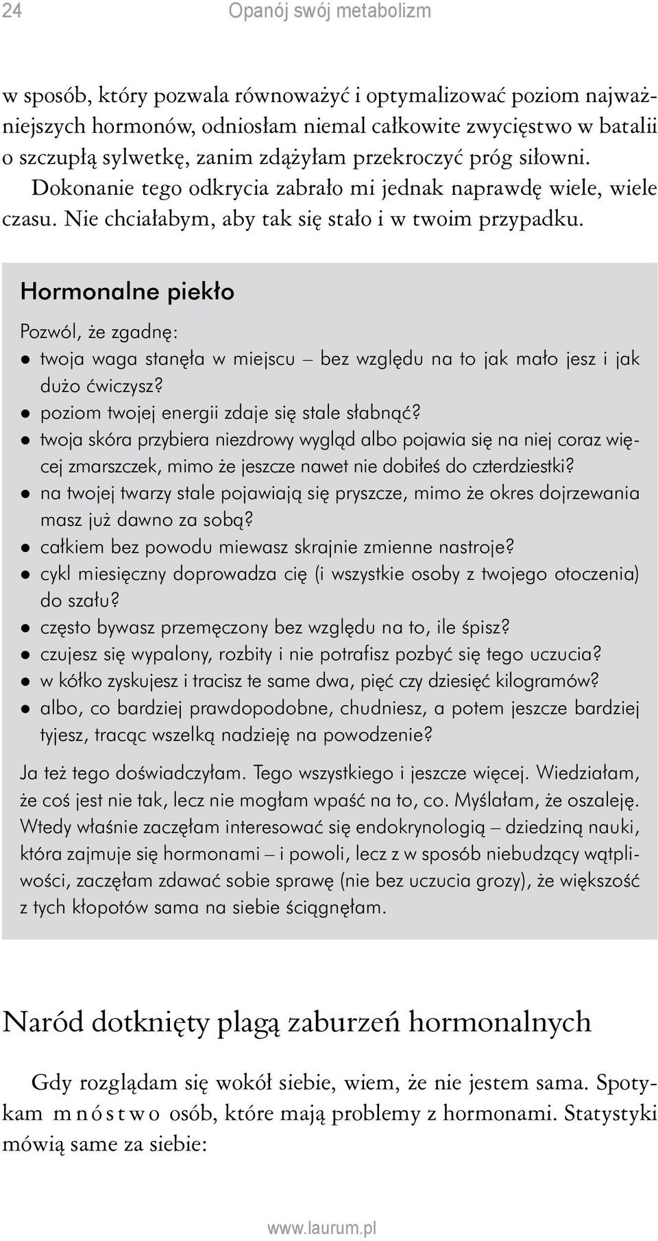 Hormonalne piekło Pozwól, że zgadnę: twoja waga stanęła w miejscu bez względu na to jak mało jesz i jak dużo ćwiczysz? poziom twojej energii zdaje się stale słabnąć?