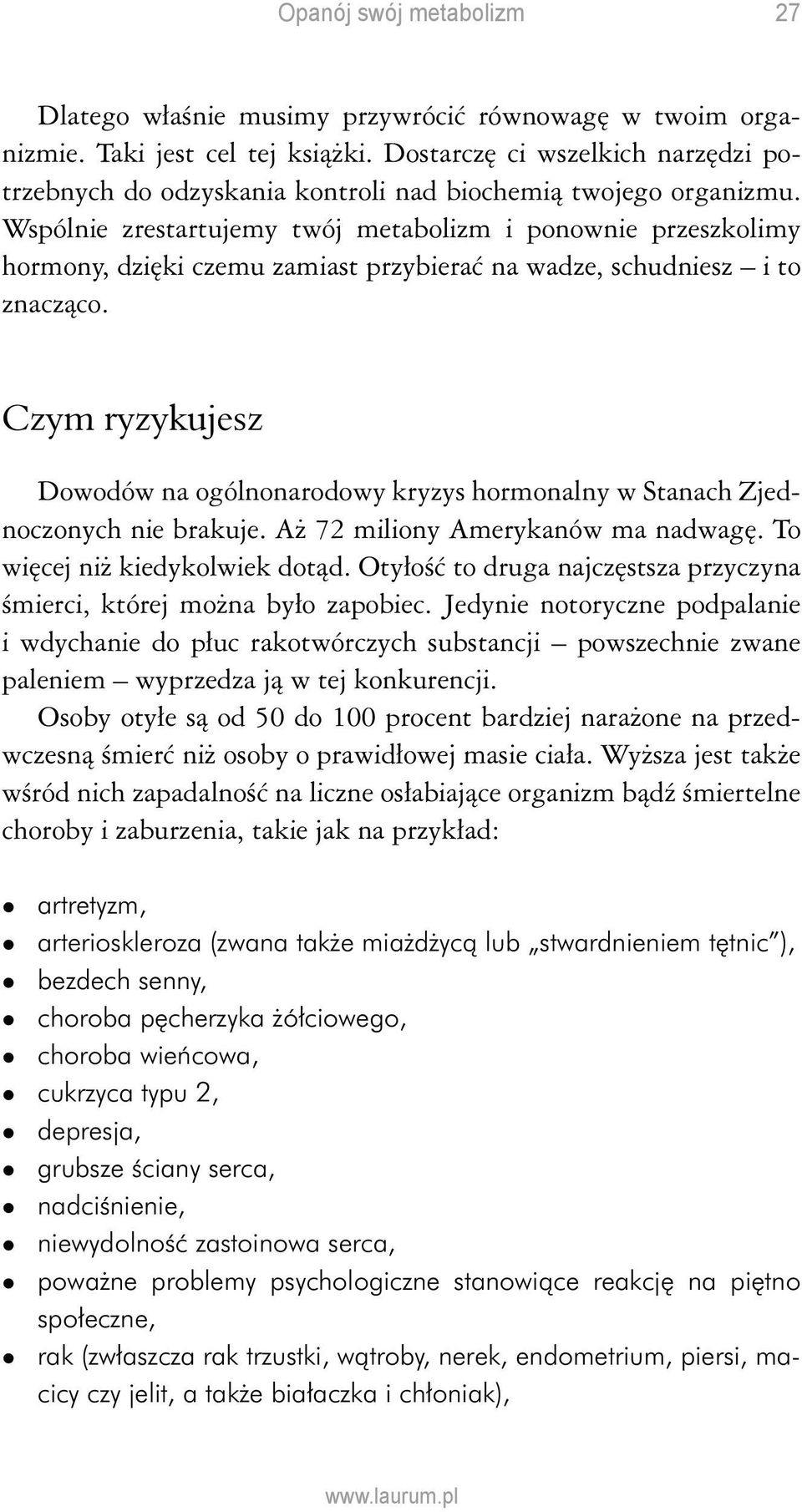 Czym ryzykujesz Dowodów na ogólnonarodowy kryzys hormonalny w Stanach Zjednoczonych nie brakuje. Aż 72 miliony Amerykanów ma nadwagę. To więcej niż kiedykolwiek dotąd.