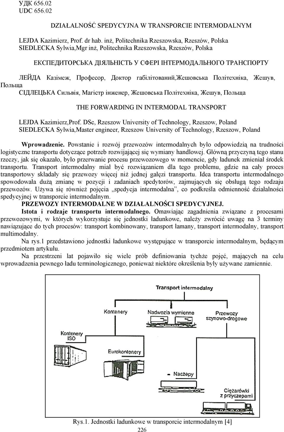 Доктор габілітований,жешовська Політехніка, Жешув, Польща СІДЛЕЦЬКА Сильвія, Магістр інженер, Жешовська Політехніка, Жешув, Польща THE FORWARDING IN INTERMODAL TRANSPORT LEJDA Kazimierz,Prof.