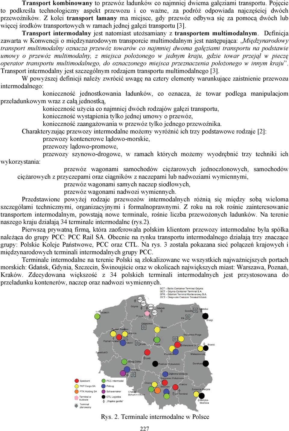 Transport intermodalny jest natomiast utożsamiany z transportem multimodalnym.